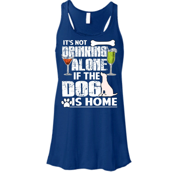 It's Not Drinking Alone T Shirt, If The Dog Is Home T Shirt, Cool T Shirt