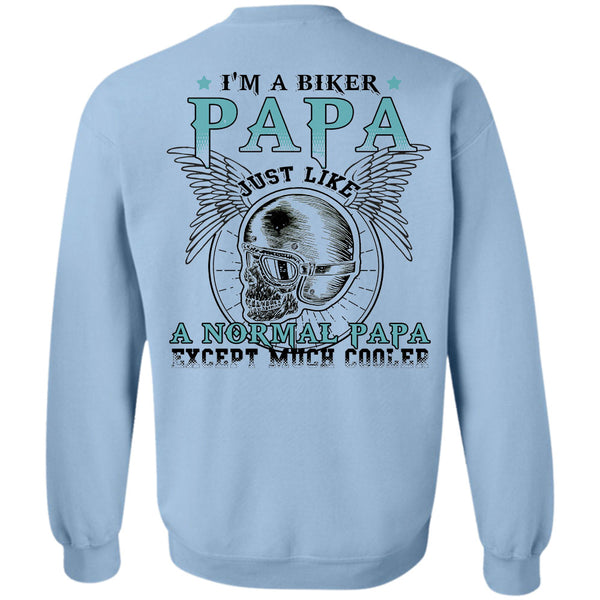 Being A Father T Shirt, I'm A Biker Papa Just Like A Normal Papa Except Much Cooler Sweatshirt