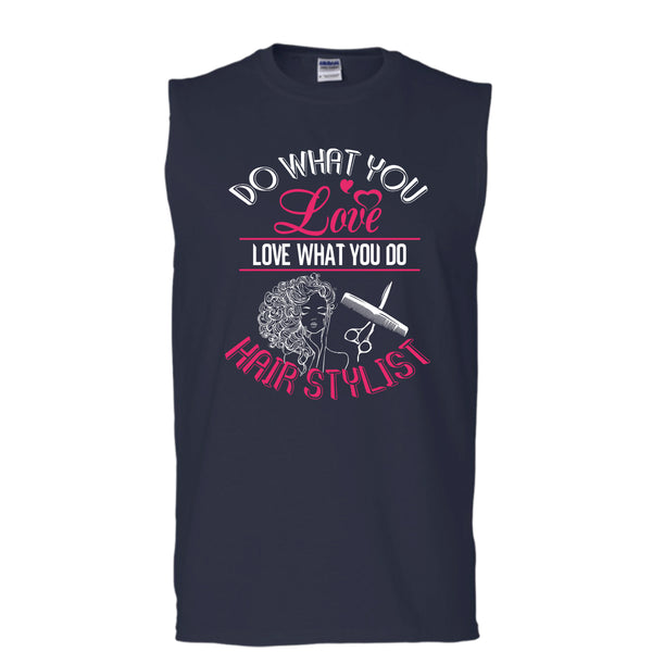 Do What You Love T Shirt, Love What You Do Hairstylist Tank Top (Men's Cotton Sleeveless)