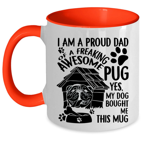 Cool Pug Dad Coffee Mug, I Am A Proud Dad Of An Awesome Pug Accent Mug