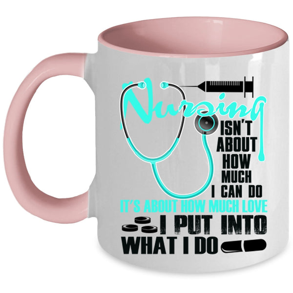 Funny Coffee Mug, Nursing Isn't About How Much I Can Do Accent Mug