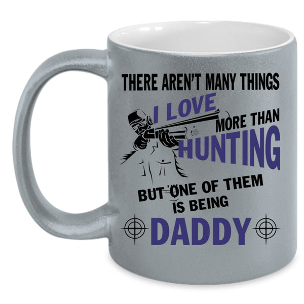 I Love Being Daddy Coffee Mug, I Love Hunting Accent Mug
