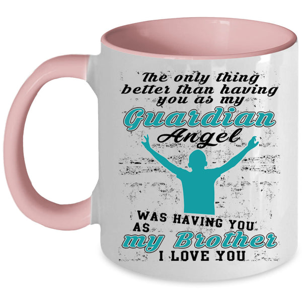 I Love My Brother Coffee Mug, My Guardian Angel Was Having You Accent Mug