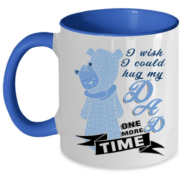 Gift For My Kids Coffee Mug, I Wish I Could Hug My Dad One More Time Accent Mug