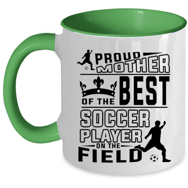 Cute Soccer Mom Coffee Mug, Proud Mother Of The Best Soccer Player Accent Mug