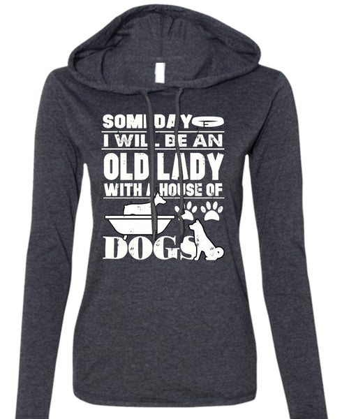 I Will Be An Old Lady T Shirt, House Of Dogs T Shirt (Anvil Ladies Ringspun Hooded)