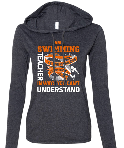 I Am A Swimming Teacher T Shirt, You Can't Understand T Shirt (Anvil Ladies Ringspun Hooded)