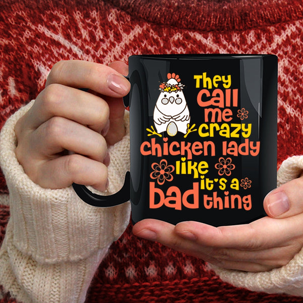 They Call Me Crazy Chicken Lady Coffee Mug, It's A Bad Thing Coffee Cup