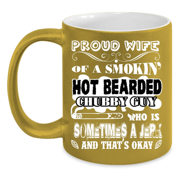 Proud Wife Of A Hot Bearded Chubby Guy Coffee Mug, Cool Wife Coffee Cup