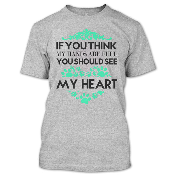 If You Se My Hands Are Full T Shirt, I Love Dog T Shirt