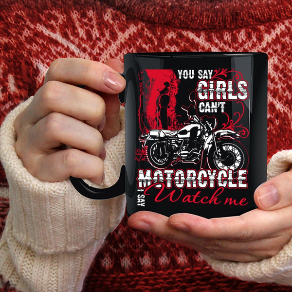 You Say Girls Can't Motorcycle Coffee Mug, I Say Watch Me Coffee Cup