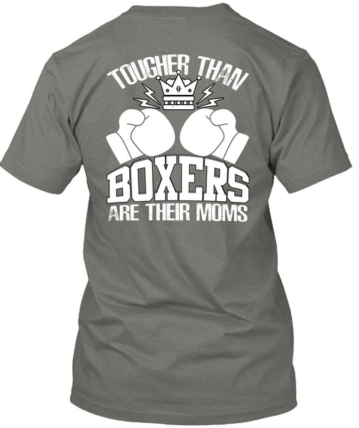 Tougher Than Boxers Are Their Moms T Shirt, Being A Boxer T Shirt
