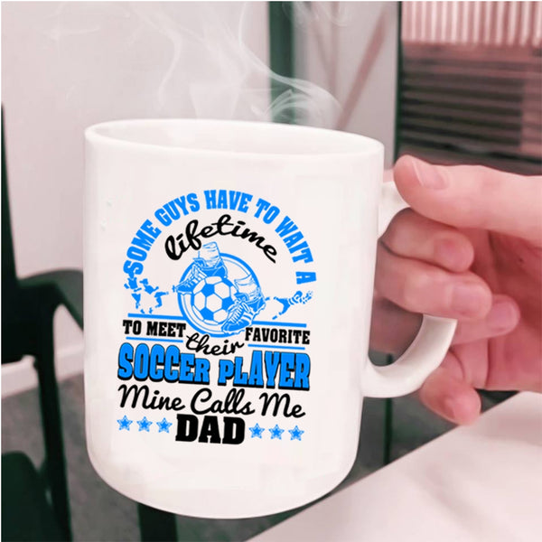 Cool Dad Coffee Mug, My Favorite Soccer Player Calls Me Dad Cup