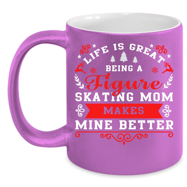 Life Is Great Being A Figure Skating Mom Coffee Mug, Cute Mom Coffee Cup