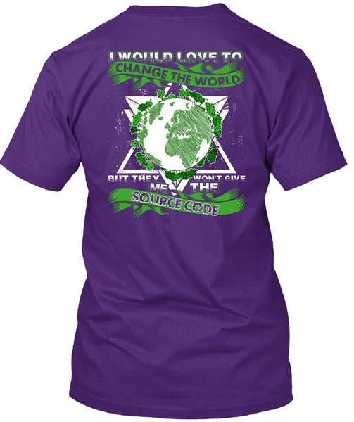 I Would Love To Change The World T Shirt, Source Code T Shirt