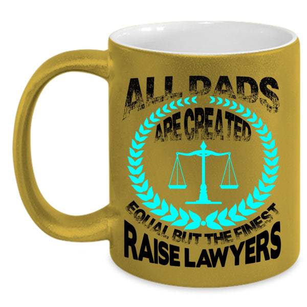 The Finest Raise Lawyers Coffee Mug, All Dad Are Created Equal Accent Mug