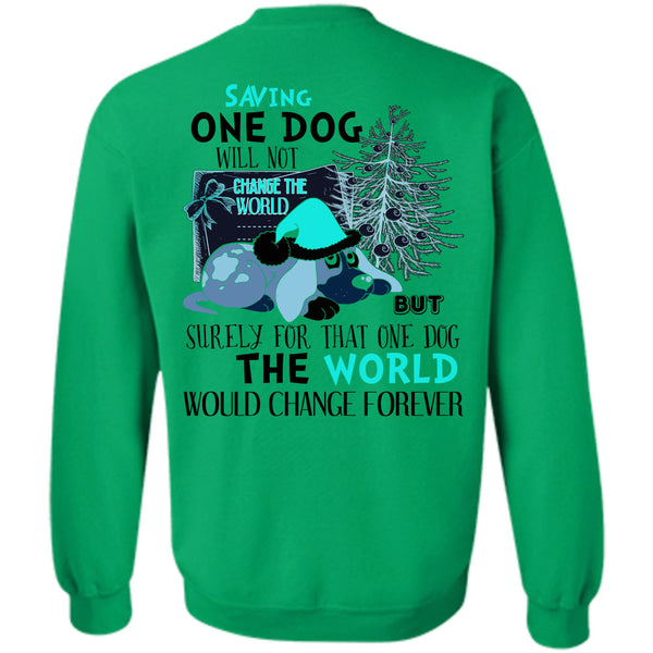 I Love My Dog T Shirt, Saving One Dog Will Not Change The World Sweatshirt