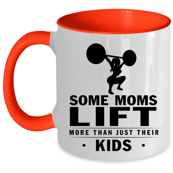 Cool Coffee Mug, Some Moms Lift More Than Just Their Kids Accent Mug