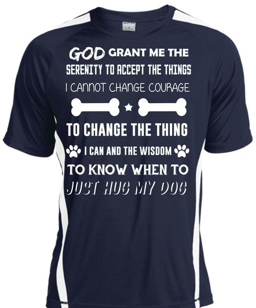 I Can And The Wisdom To Know T Shirt, To Just Hug My Dog Shirt