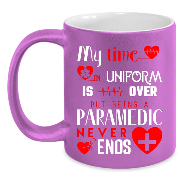 My Time In Uniform Is Over Coffee Mug, Being A Paramedic Never Ends Coffee Cup