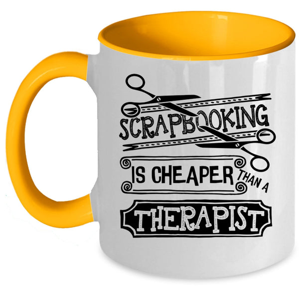 Gift For Friends Coffee Mug, Scapbooking Is Cheaper Than A Therapist Accent Mug