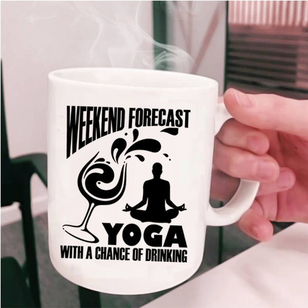 Chance Of Drinking Coffee Mug, Weekend Forecast Yoga Cup