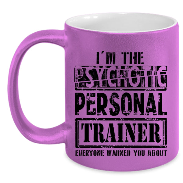 Funny Personal Trainer Coffee Mug, I'm The Psychotic Personal Trainer Accent Mug
