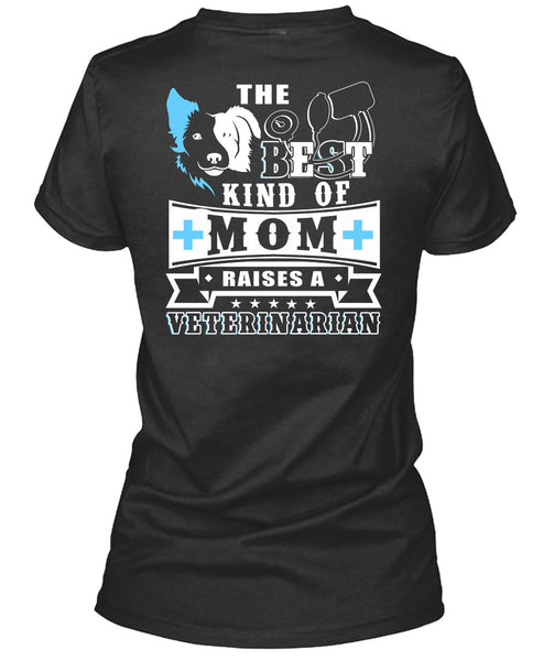 The Best Kind Of Mom Raises A Veterinarian T Shirt, I Love My Dog T Shirt
