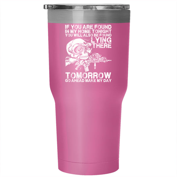 If You Are Found In My Home Tonight Tumbler 30 oz Stainless Steel, Funny Saying Travel Mug