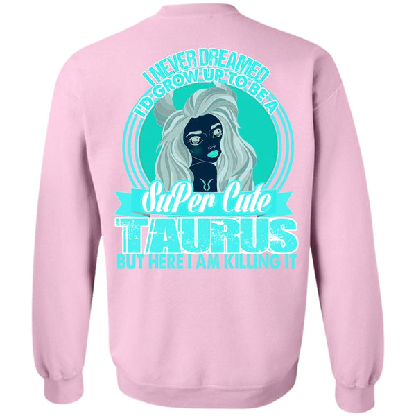 I Love Taurus T Shirt, I'd Grow Up To Be A Cute Taurus Sweatshirt