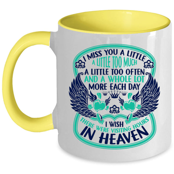 Therre Were Visiting Hours In Heaven Coffee Mug, I Miss You A Little Too Much Accent Mug