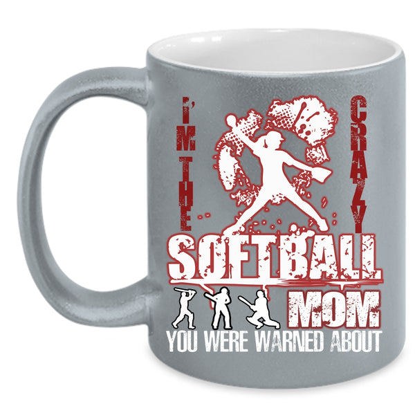 I'm The Crazy Softball Mom Coffee Mug, Crazy Softball Mom Coffee Cup