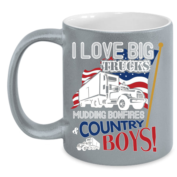 I Love Big Trucks Coffee Mug, Mudding Bonfires And Country Boys Coffee Cup