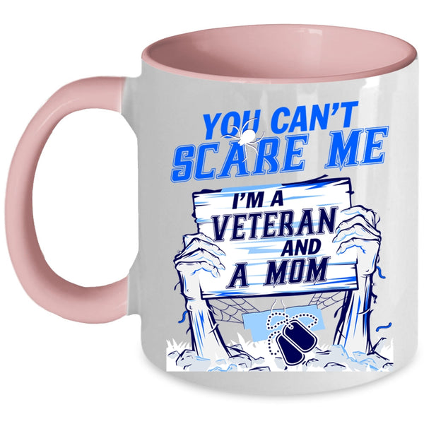 I'm A Veteran And A Mom Coffee Mug, You Can't Scare Me Accent Mug