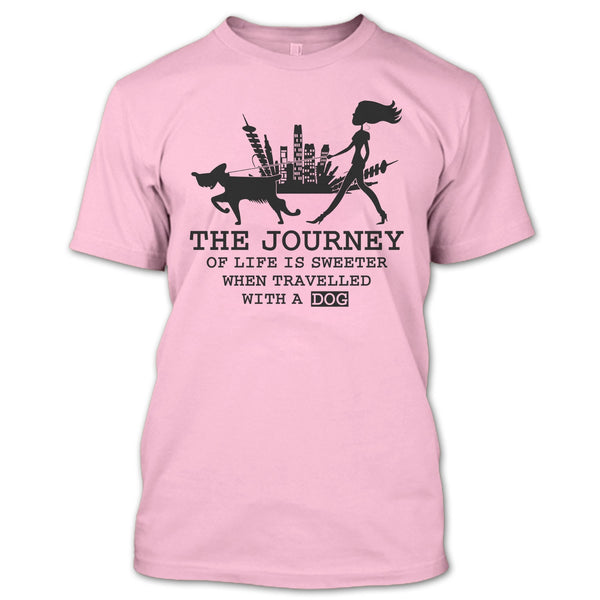The Journey Of Life Is Sweeter T Shirt, Coolest Dog Lover T Shirt