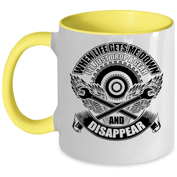 I'll Just Drop A Gear And Disappear Coffee Mug, When Life Gets Me Down Accent Mug