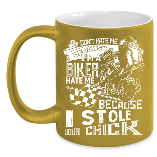 I'm A Biker Coffee Mug, Because I Stole Your Chick Coffee Cup