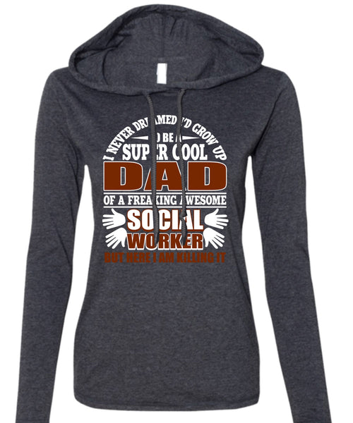 I'd Grow Up To Be A Cool Dad T Shirt, Social Worker T Shirt (Anvil Ladies Ringspun Hooded)