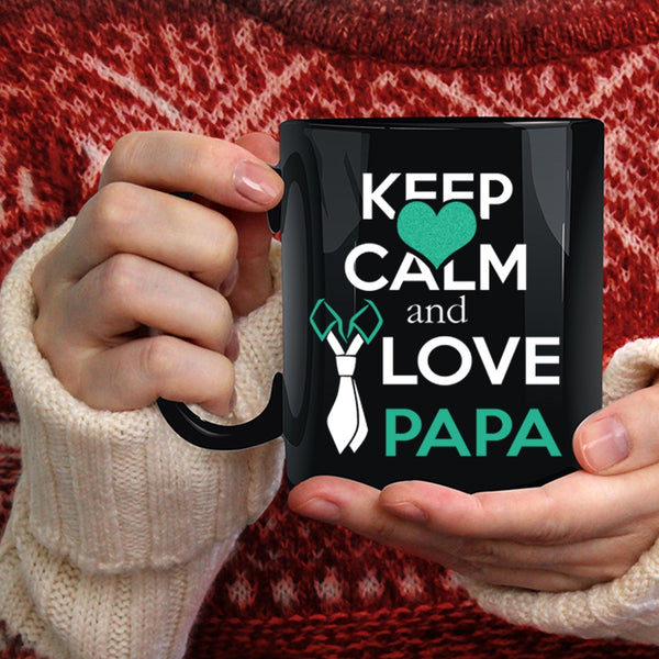 Keep Calm And Love Papa Coffee Mug, Funny Papa Coffee Cup
