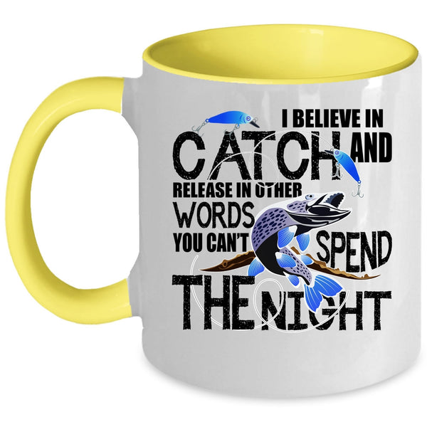 You Can't Spend The Night Coffee Mug, I Believe In Catch Accent Mug