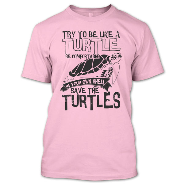 Try To Be Like A Turtle T Shirt, Coolest Turtle T Shirt