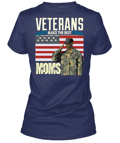 Veterans Make The Best Moms T Shirt, Being A Veteran T Shirt