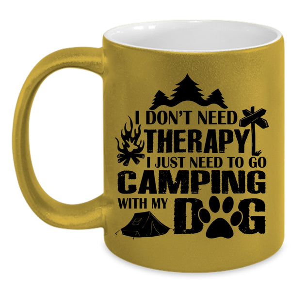 I Just Need To Go Camping With My Dog Cup, I Love My Dogs Mug