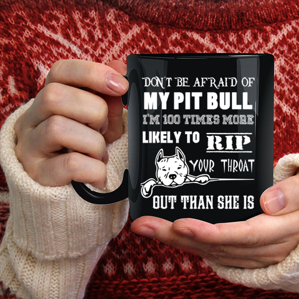 Don't be Afraid Of My Pit Bill Coffee Mug, I'm 100 Times More Likely Coffee Cup
