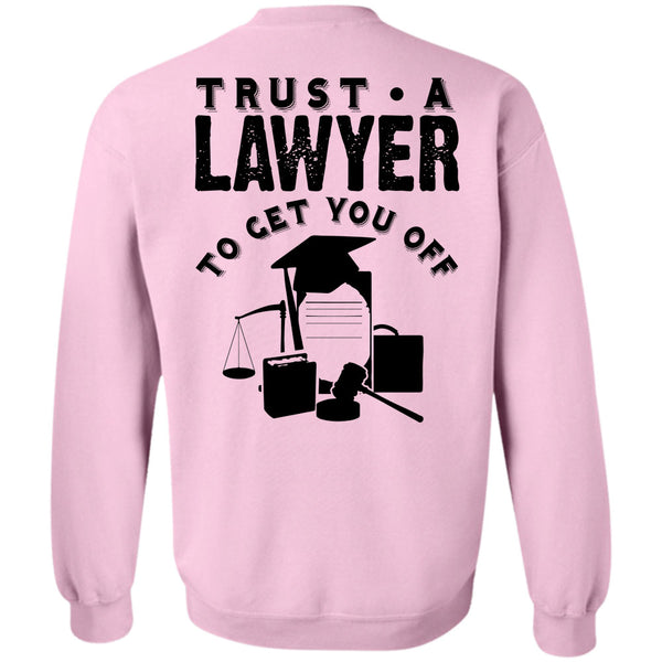 Being A Lawyer T Shirt, Trust A Lawyer To Get You Off Sweatshirt