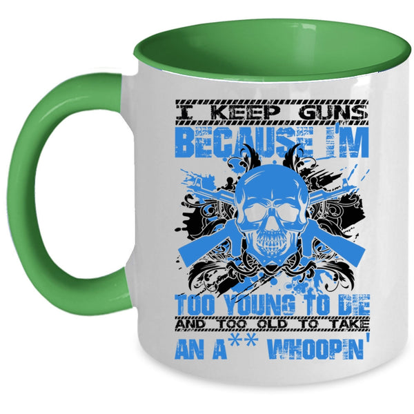 Funny Saying Coffee Mug, I Keep Guns Because I'm Too Young Accent Mug