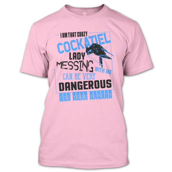I'm That Crazy Cockatiel Lady T Shirt, Cockatiel Lady T Shirt