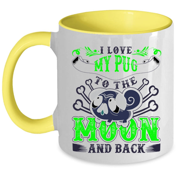 Cute Pugs Coffee Mug, I Love My Pug To The Moon And Back Accent Mug