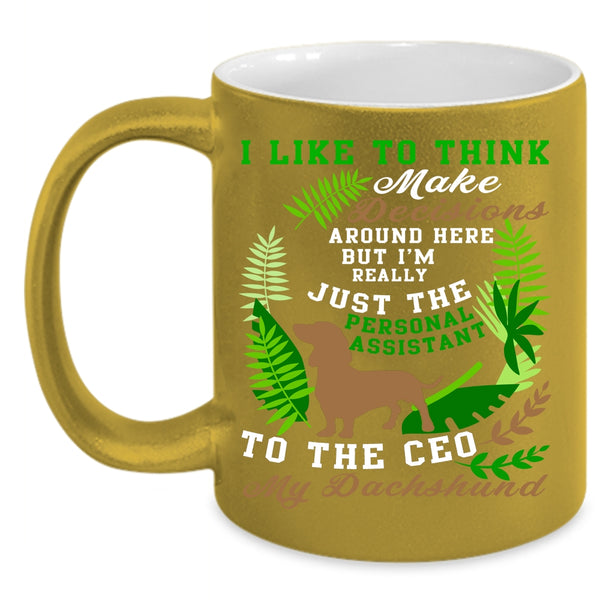 I Like To Think Make Decisions Coffee Mug, My Dachshund Coffee Cup