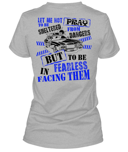 To Be Fearless In Facing Them T Shirt, I Love Police T Shirt